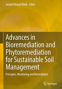 Advances In Bioremediation And Phytoremediation For Sustainable Soil Management: Principles, Monitoring And Remediation Advances In Bioremediation And Phytoremediation For Sustainable Soil Management: Principles, Monitoring And Remediation