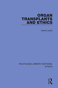 Organ Transplants And Ethics (Routledge Library Editions: Ethics) Organ Transplants And Ethics (Routledge Library Editions: Ethics)