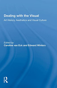 Dealing With The Visual: Art History, Aesthetics And Visual Culture Dealing With The Visual: Art History, Aesthetics And Visual Culture