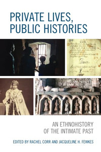Private Lives, Public Histories: An Ethnohistory Of The Intimate Past Private Lives, Public Histories: An Ethnohistory Of The Intimate Past