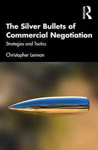 The Silver Bullets Of Commercial Negotiation: Strategies And Tactics