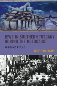 Jews In Southern Tuscany During The Holocaust: Ambiguous Refuge (Sephardic And Mizrahi Studies) Jews In Southern Tuscany During The Holocaust: Ambiguous Refuge (Sephardic And Mizrahi Studies)