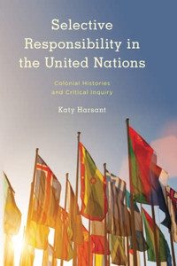 Selective Responsibility In The United Nations (Kilombo: International Relations And Colonial Questions)
