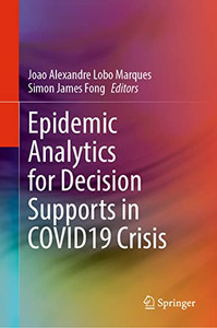 Epidemic Analytics For Decision Supports In Covid19 Crisis (Springerbriefs In Applied Sciences And Technology) Epidemic Analytics For Decision Supports In Covid19 Crisis (Springerbriefs In Applied Sciences And Technology)