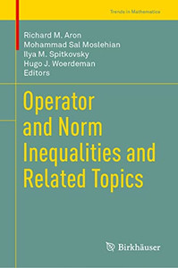 Operator And Norm Inequalities And Related Topics (Trends In Mathematics)