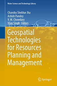 Geospatial Technologies For Resources Planning And Management (Water Science And Technology Library, 115) Geospatial Technologies For Resources Planning And Management (Water Science And Technology Library, 115)