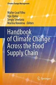 Handbook Of Climate Change Across The Food Supply Chain (Climate Change Management) Handbook Of Climate Change Across The Food Supply Chain (Climate Change Management)