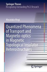 Quantized Phenomena Of Transport And Magneto-Optics In Magnetic Topological Insulator Heterostructures (Springer Theses) Quantized Phenomena Of Transport And Magneto-Optics In Magnetic Topological Insulator Heterostructures (Springer Theses)