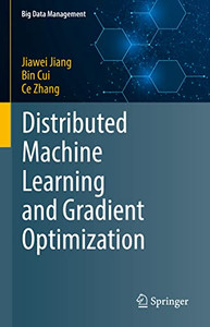 Distributed Machine Learning And Gradient Optimization (Big Data Management) Distributed Machine Learning And Gradient Optimization (Big Data Management)