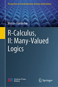 R-Calculus, Ii: Many-Valued Logics (Perspectives In Formal Induction, Revision And Evolution) R-Calculus, Ii: Many-Valued Logics (Perspectives In Formal Induction, Revision And Evolution)