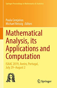 Mathematical Analysis, Its Applications And Computation: Isaac 2019, Aveiro, Portugal, July 29August 2 (Springer Proceedings In Mathematics & Statistics, 385) Mathematical Analysis, Its Applications And Computation: Isaac 2019, Aveiro, Portugal, July 29August 2 (Springer Proceedings In Mathematics & Statistics, 385)