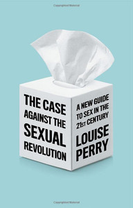The Case Against The Sexual Revolution The Case Against The Sexual Revolution