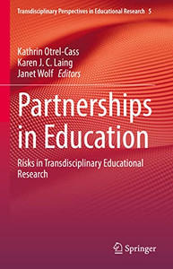 Partnerships In Education: Risks In Transdisciplinary Educational Research (Transdisciplinary Perspectives In Educational Research, 5) Partnerships In Education: Risks In Transdisciplinary Educational Research (Transdisciplinary Perspectives In Educational Research, 5)