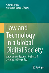 Law And Technology In A Global Digital Society: Autonomous Systems, Big Data, It Security And Legal Tech
