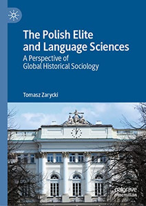 The Polish Elite And Language Sciences: A Perspective Of Global Historical Sociology The Polish Elite And Language Sciences: A Perspective Of Global Historical Sociology