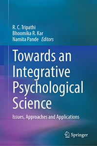 Towards An Integrative Psychological Science: Issues, Approaches And Applications Towards An Integrative Psychological Science: Issues, Approaches And Applications