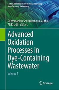 Advanced Oxidation Processes In Dye-Containing Wastewater: Volume 1 (Sustainable Textiles: Production, Processing, Manufacturing & Chemistry) Advanced Oxidation Processes In Dye-Containing Wastewater: Volume 1 (Sustainable Textiles: Production, Processing, Manufacturing & Chemistry)