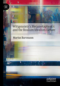 WittgensteinS Metametaphysics And The Realism-Idealism Debate