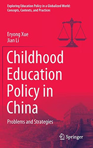Childhood Education Policy In China: Problems And Strategies (Exploring Education Policy In A Globalized World: Concepts, Contexts, And Practices)