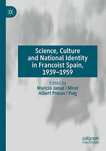 Science, Culture And National Identity In Francoist Spain, 19391959
