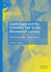 Cosmology And The Scientific Self In The Nineteenth Century: Astronomic Emotions
