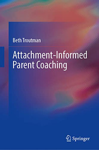 Attachment-Informed Parent Coaching Attachment-Informed Parent Coaching