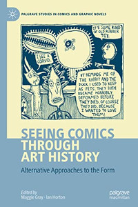 Seeing Comics Through Art History: Alternative Approaches To The Form (Palgrave Studies In Comics And Graphic Novels) Seeing Comics Through Art History: Alternative Approaches To The Form (Palgrave Studies In Comics And Graphic Novels)