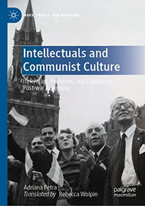 Intellectuals And Communist Culture: Itineraries, Problems, And Debates In Post-War Argentina (Marx, Engels, And Marxisms) Intellectuals And Communist Culture: Itineraries, Problems, And Debates In Post-War Argentina (Marx, Engels, And Marxisms)