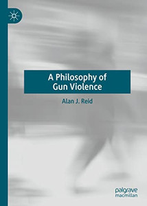 A Philosophy Of Gun Violence A Philosophy Of Gun Violence