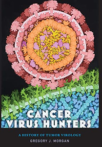 Cancer Virus Hunters: A History Of Tumor Virology
