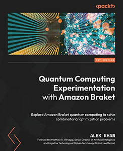 Quantum Computing Experimentation With Amazon Braket: Explore Amazon Braket Quantum Computing To Solve Combinatorial Optimization Problems