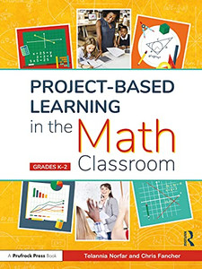 Project-Based Learning In The Math Classroom: Grades K-2 Project-Based Learning In The Math Classroom: Grades K-2