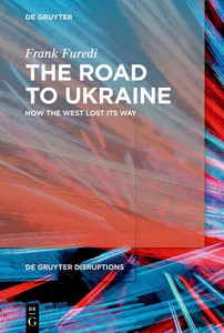 The Road To Ukraine: How The West Lost Its Way (De Gruyter Disruptions) (Issn, 2) The Road To Ukraine: How The West Lost Its Way (De Gruyter Disruptions) (Issn, 2)