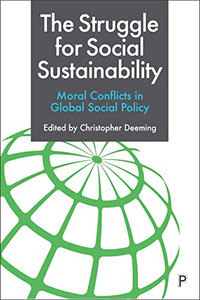 The Struggle For Social Sustainability: Moral Conflicts In Global Social Policy The Struggle For Social Sustainability: Moral Conflicts In Global Social Policy
