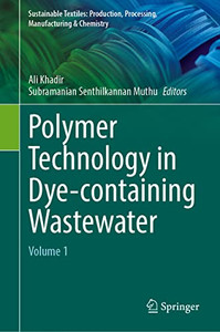Polymer Technology In Dye-Containing Wastewater: Volume 1 (Sustainable Textiles: Production, Processing, Manufacturing & Chemistry) Polymer Technology In Dye-Containing Wastewater: Volume 1 (Sustainable Textiles: Production, Processing, Manufacturing & Chemistry)
