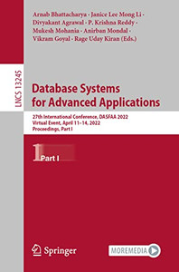 Database Systems For Advanced Applications: 27Th International Conference, Dasfaa 2022, Virtual Event, April 1114, 2022, Proceedings, Part I (Lecture Notes In Computer Science, 13245) Database Systems For Advanced Applications: 27Th International Conference, Dasfaa 2022, Virtual Event, April 1114, 2022, Proceedings, Part I (Lecture Notes In Computer Science, 13245)