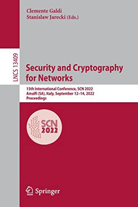 Security And Cryptography For Networks: 13Th International Conference, Scn 2022, Amalfi (Sa), Italy, September 1214, 2022, Proceedings (Lecture Notes In Computer Science, 13409) Security And Cryptography For Networks: 13Th International Conference, Scn 2022, Amalfi (Sa), Italy, September 1214, 2022, Proceedings (Lecture Notes In Computer Science, 13409)