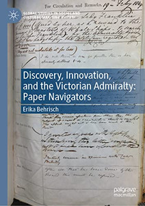 Discovery, Innovation, And The Victorian Admiralty: Paper Navigators (Global Studies In Social And Cultural Maritime History) Discovery, Innovation, And The Victorian Admiralty: Paper Navigators (Global Studies In Social And Cultural Maritime History)
