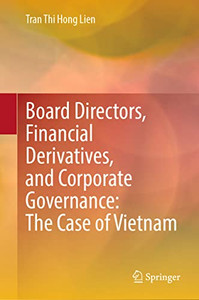Board Directors, Financial Derivatives, And Corporate Governance: The Case Of Vietnam Board Directors, Financial Derivatives, And Corporate Governance: The Case Of Vietnam