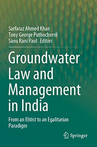 Groundwater Law And Management In India: From An Elitist To An Egalitarian Paradigm Groundwater Law And Management In India: From An Elitist To An Egalitarian Paradigm
