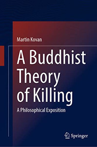 A Buddhist Theory Of Killing: A Philosophical Exposition A Buddhist Theory Of Killing: A Philosophical Exposition