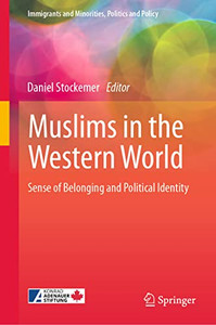 Muslims In The Western World: Sense Of Belonging And Political Identity (Immigrants And Minorities, Politics And Policy) Muslims In The Western World: Sense Of Belonging And Political Identity (Immigrants And Minorities, Politics And Policy)