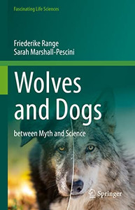 Wolves And Dogs: Between Myth And Science (Fascinating Life Sciences) Wolves And Dogs: Between Myth And Science (Fascinating Life Sciences)