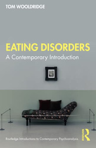 Eating Disorders (Routledge Introductions To Contemporary Psychoanalysis) Eating Disorders (Routledge Introductions To Contemporary Psychoanalysis)