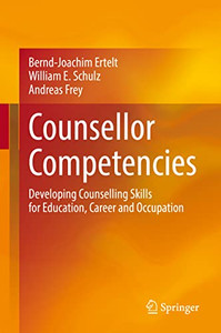 Counsellor Competencies: Developing Counselling Skills For Education, Career And Occupation Counsellor Competencies: Developing Counselling Skills For Education, Career And Occupation