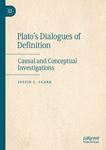 PlatoS Dialogues Of Definition: Causal And Conceptual Investigations PlatoS Dialogues Of Definition: Causal And Conceptual Investigations