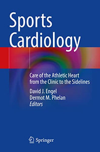Sports Cardiology: Care Of The Athletic Heart From The Clinic To The Sidelines Sports Cardiology: Care Of The Athletic Heart From The Clinic To The Sidelines