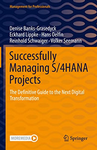 Successfully Managing S/4Hana Projects: The Definitive Guide To The Next Digital Transformation (Management For Professionals) Successfully Managing S/4Hana Projects: The Definitive Guide To The Next Digital Transformation (Management For Professionals)