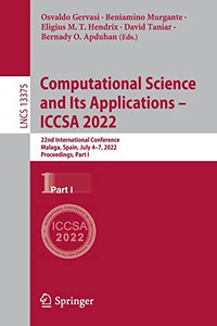 Computational Science And Its Applications Iccsa 2022: 22Nd International Conference, Malaga, Spain, July 47, 2022, Proceedings, Part I (Lecture Notes In Computer Science, 13375) Computational Science And Its Applications Iccsa 2022: 22Nd International Conference, Malaga, Spain, July 47, 2022, Proceedings, Part I (Lecture Notes In Computer Science, 13375)