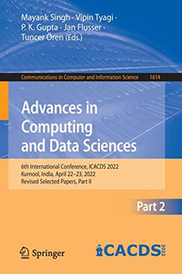 Advances In Computing And Data Sciences: 6Th International Conference, Icacds 2022, Kurnool, India, April 2223, 2022, Revised Selected Papers, Part ... In Computer And Information Science, 1614) Advances In Computing And Data Sciences: 6Th International Conference, Icacds 2022, Kurnool, India, April 2223, 2022, Revised Selected Papers, Part ... In Computer And Information Science, 1614)